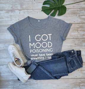Ladies "I Got Mood Poisoning" Printed T-Shirt
