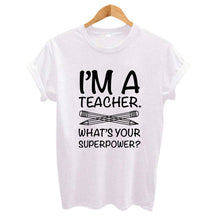 Laden Sie das Bild in den Galerie-Viewer, I&#39;M A TEACHER WHAT&#39;S YOUR SUPERPOWER? Ladies Printed T-shirts